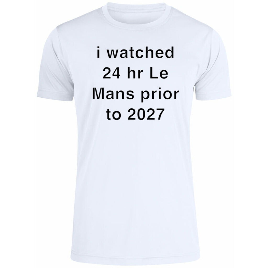 I Watched 24 Hr Le Mans Prior To 2027 Shirt
