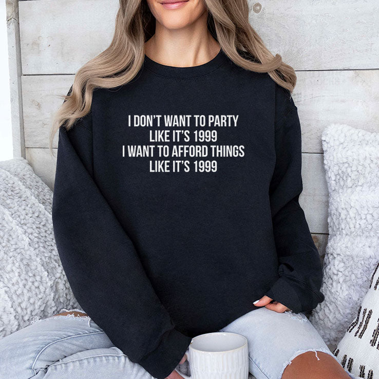 I Don’t Want To Party Like It’s 1999 I Want To Afford Things Like It’s 1999 T Shirt