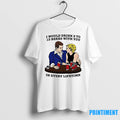 I Would Drink 2 To 13 Beers With You In Every Lifetime Tshirts Sweater