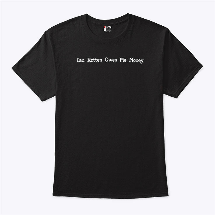 Ian Rotten Owes Me Money T Shirt