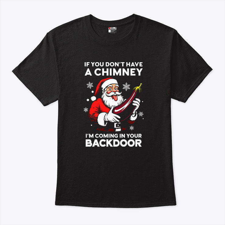 If You Don’t Have A Chimney I’m Coming In Your Backdoor T Shirt