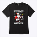 If You Don’t Have A Chimney I’m Coming In Your Backdoor T Shirt