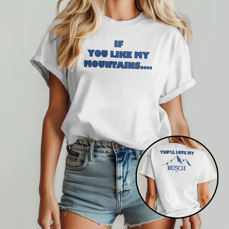 If You Like My Mountains You’ll Love My Busch Beer Shirt