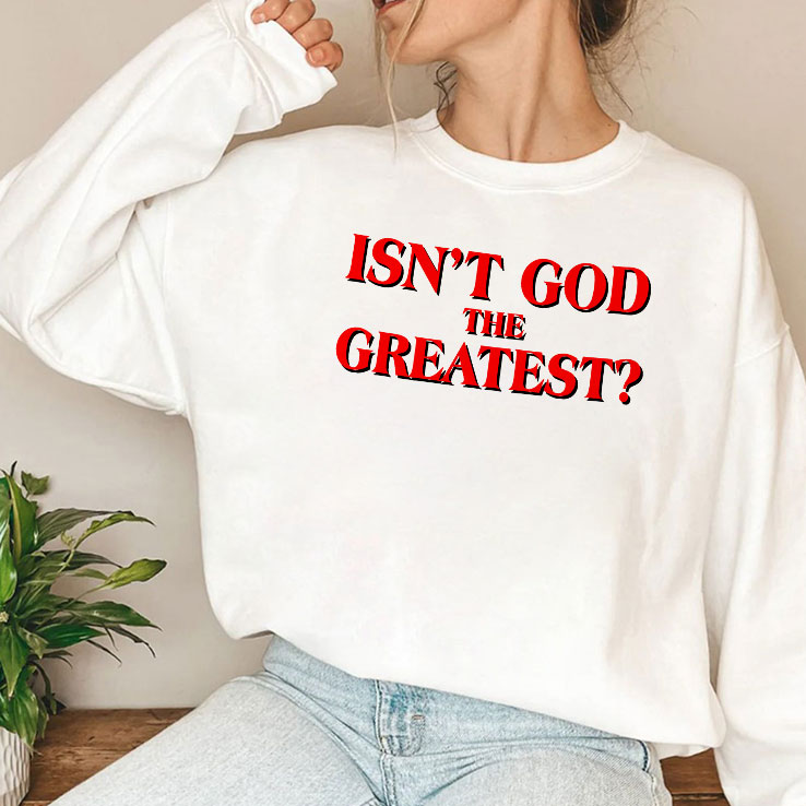 Isn’t God The Greatest T Shirt