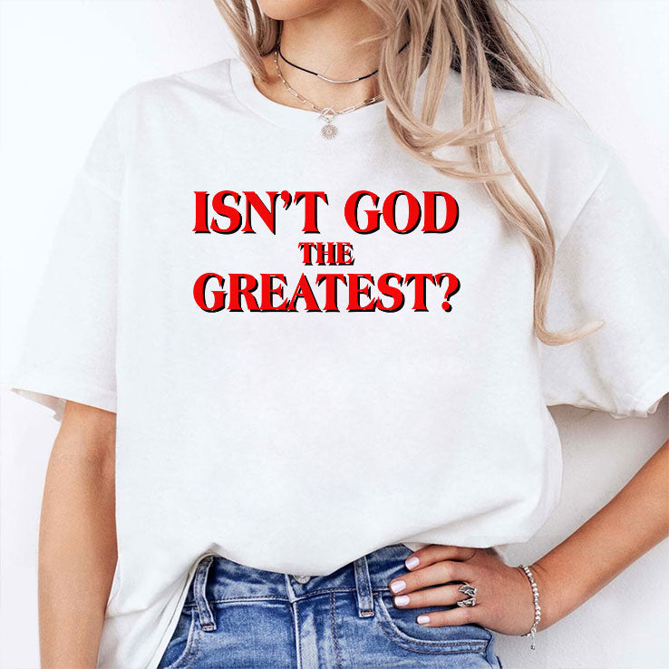 Isn’t God The Greatest T Shirt