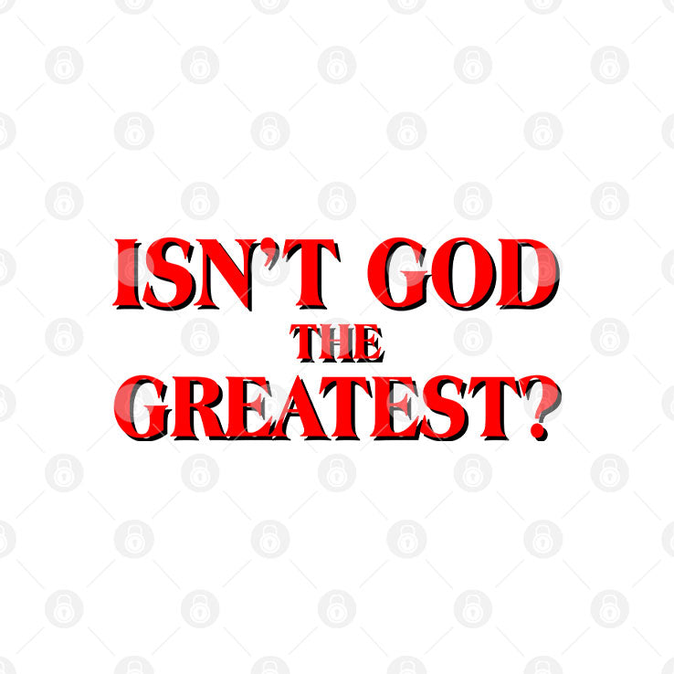 Isn’t God The Greatest T Shirt