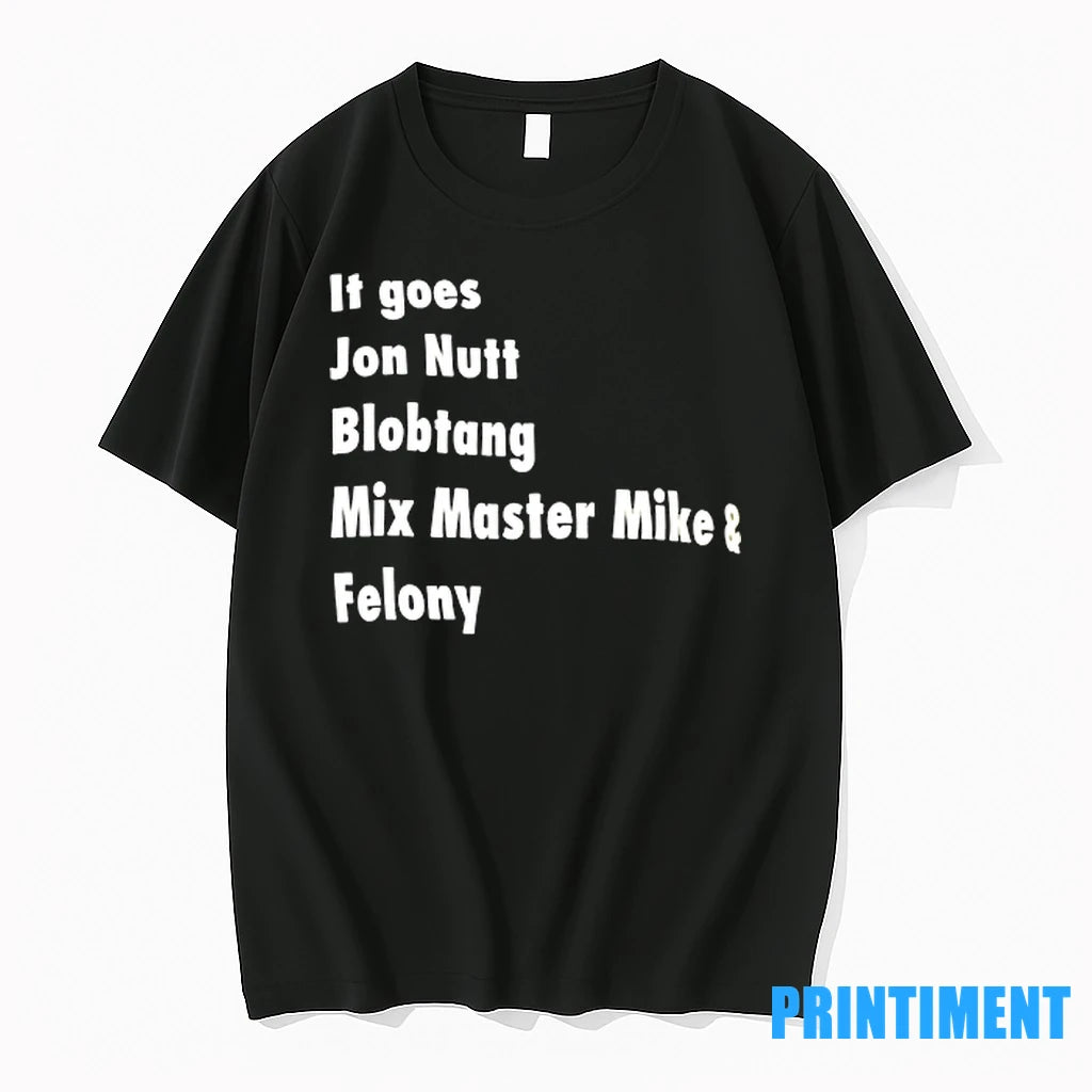 It Goes Jon Nutt Blobtang Mix Master Mike And Felony Tshirts Sweater