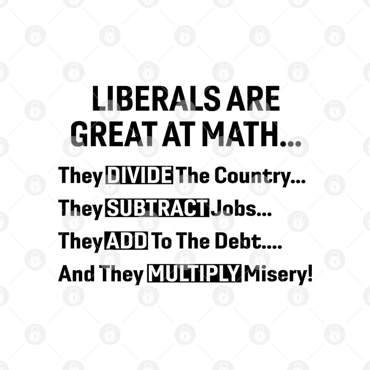 Liberals Are Great At Math Political Statement T Shirt