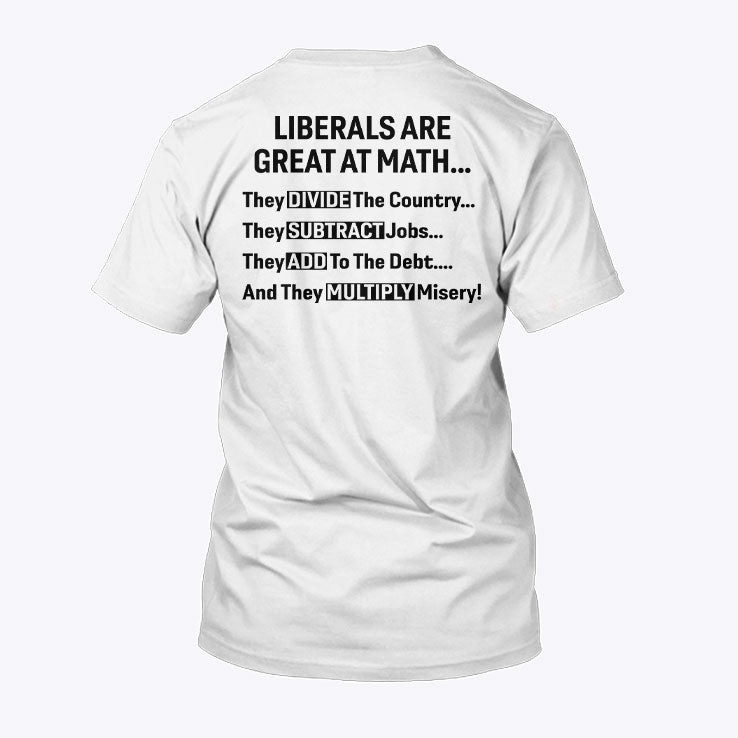 Liberals Are Great At Math Political Statement T Shirt