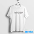 Lighting A Candle So I Dont Burn The World Down Tshirts Sweater