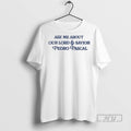 Limited Edition Ask Me About Our Lord And Savior Pedro Pascal Graphic Tee Shirt