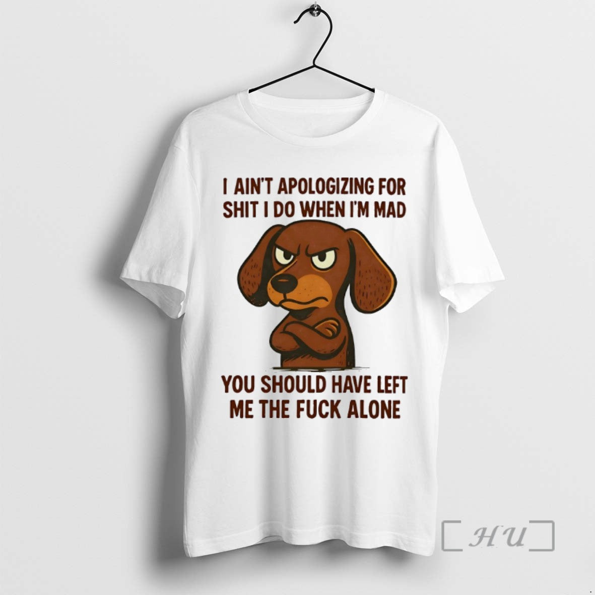 Limited Edition Dachshund I Aint Apologizing For Shit I Do When Im Mad You Should