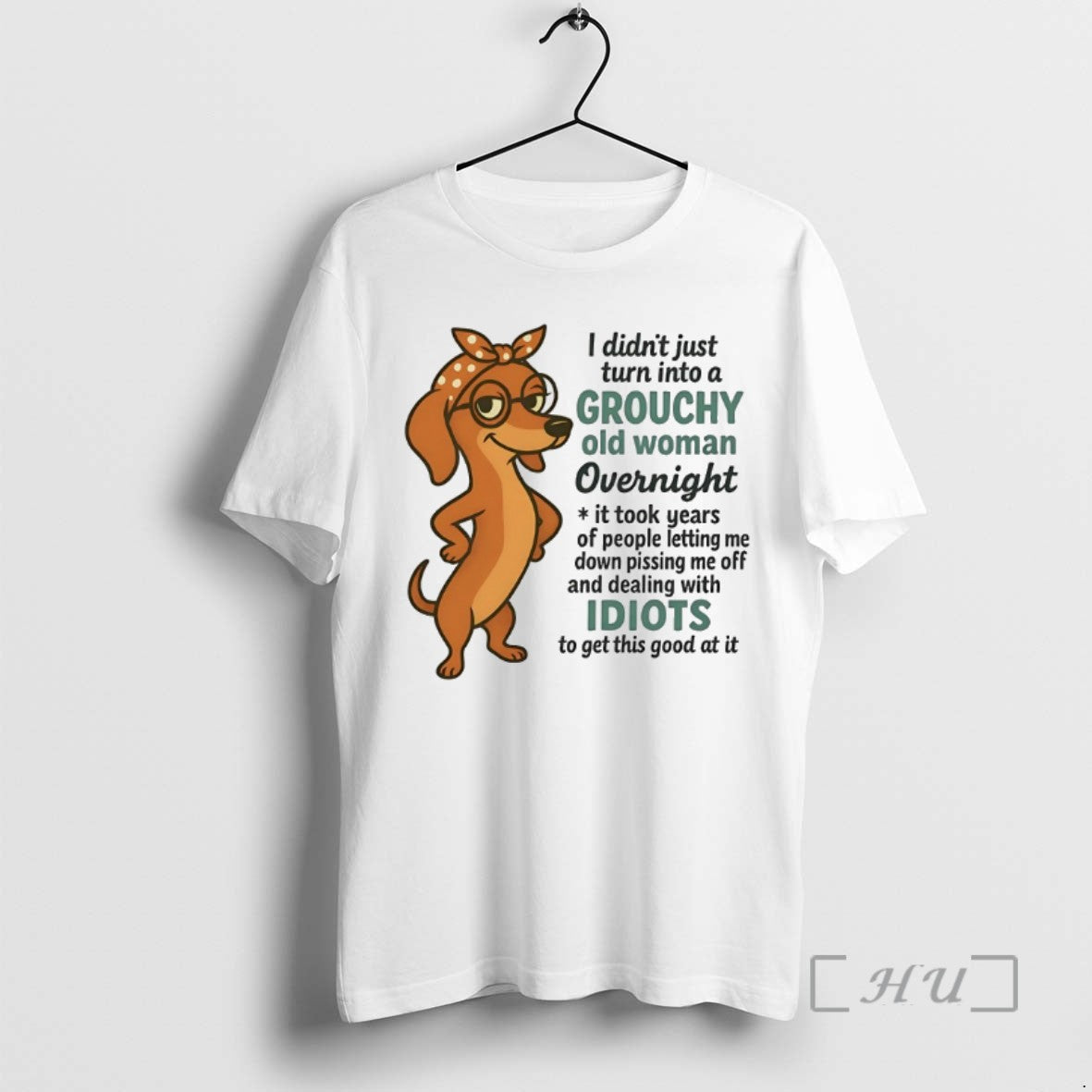 Limited Edition Dachshund I Didnt Just Turn Into A Grouchy Old Woman Overnight