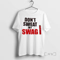 Limited Edition Dont Sweat My Swag Tee Shirt Sweater