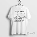 Limited Edition Elephant Ill Get Over It I Just Need To Be Dramatic First Tee