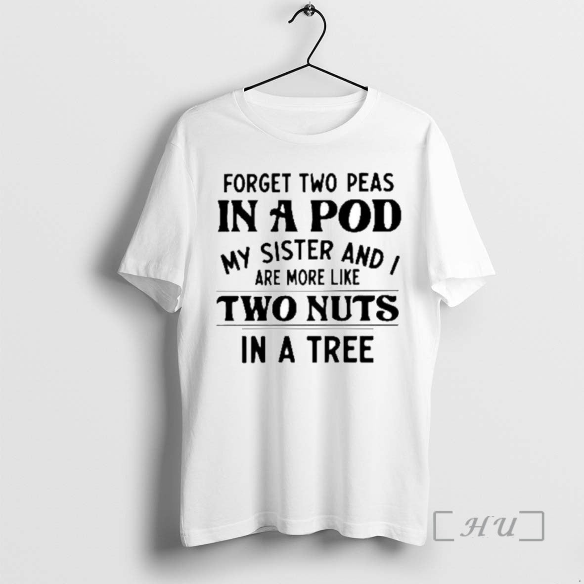 Limited Edition Forget Two Peas In A Pod My Sister And I Are More Like