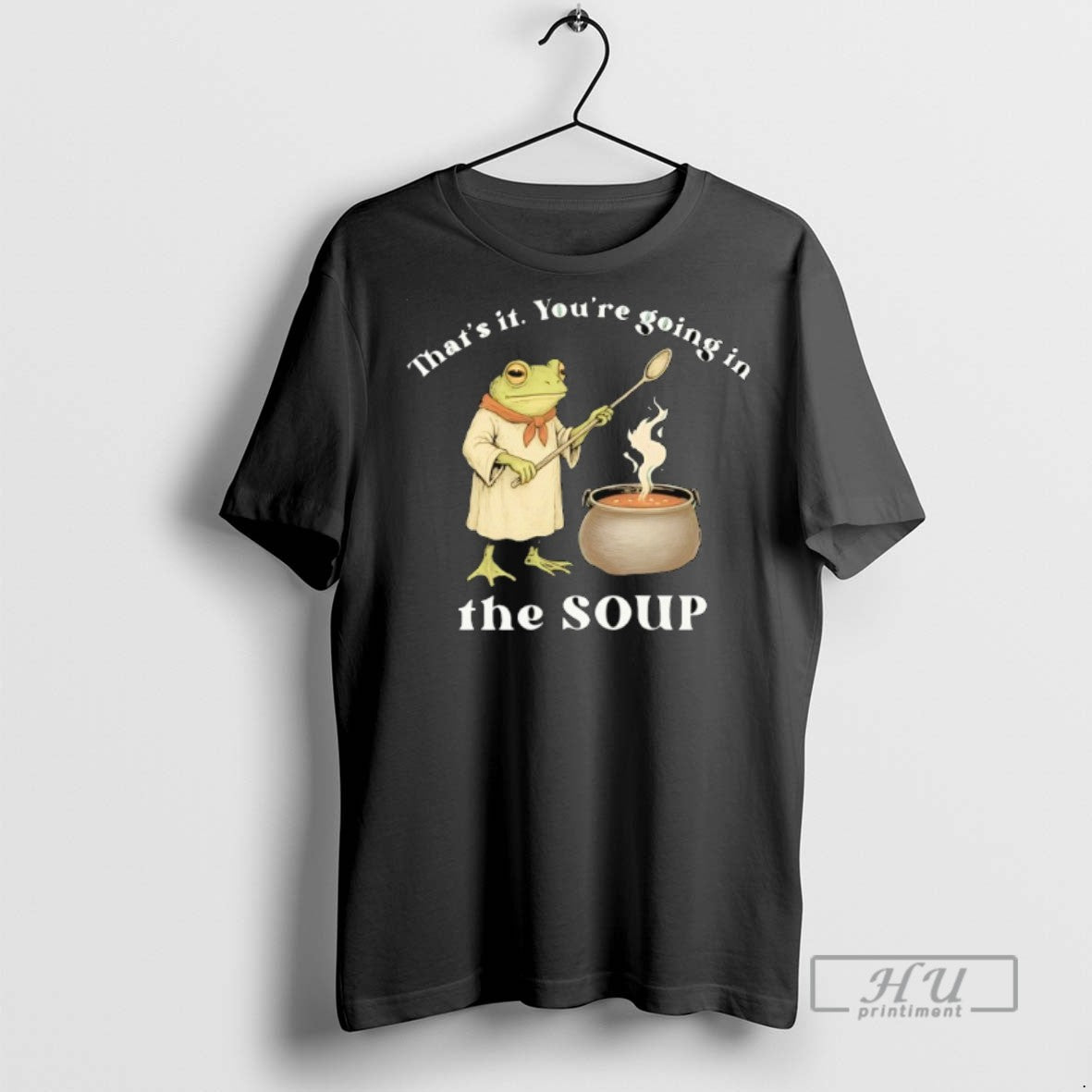 Limited Edition Frog Thats It Youre Going In The Soup Graphic Tee Shirt Sweatshirt Hoodies
