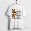 Limited Edition German Shepherd I Didnt Just Turn Into A Grouchy Old Woman Overnight Tee