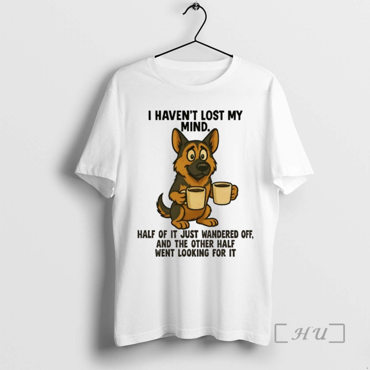 Limited Edition German Shepherd I Havent Lost My Mind Half Of It Just Wandered Off