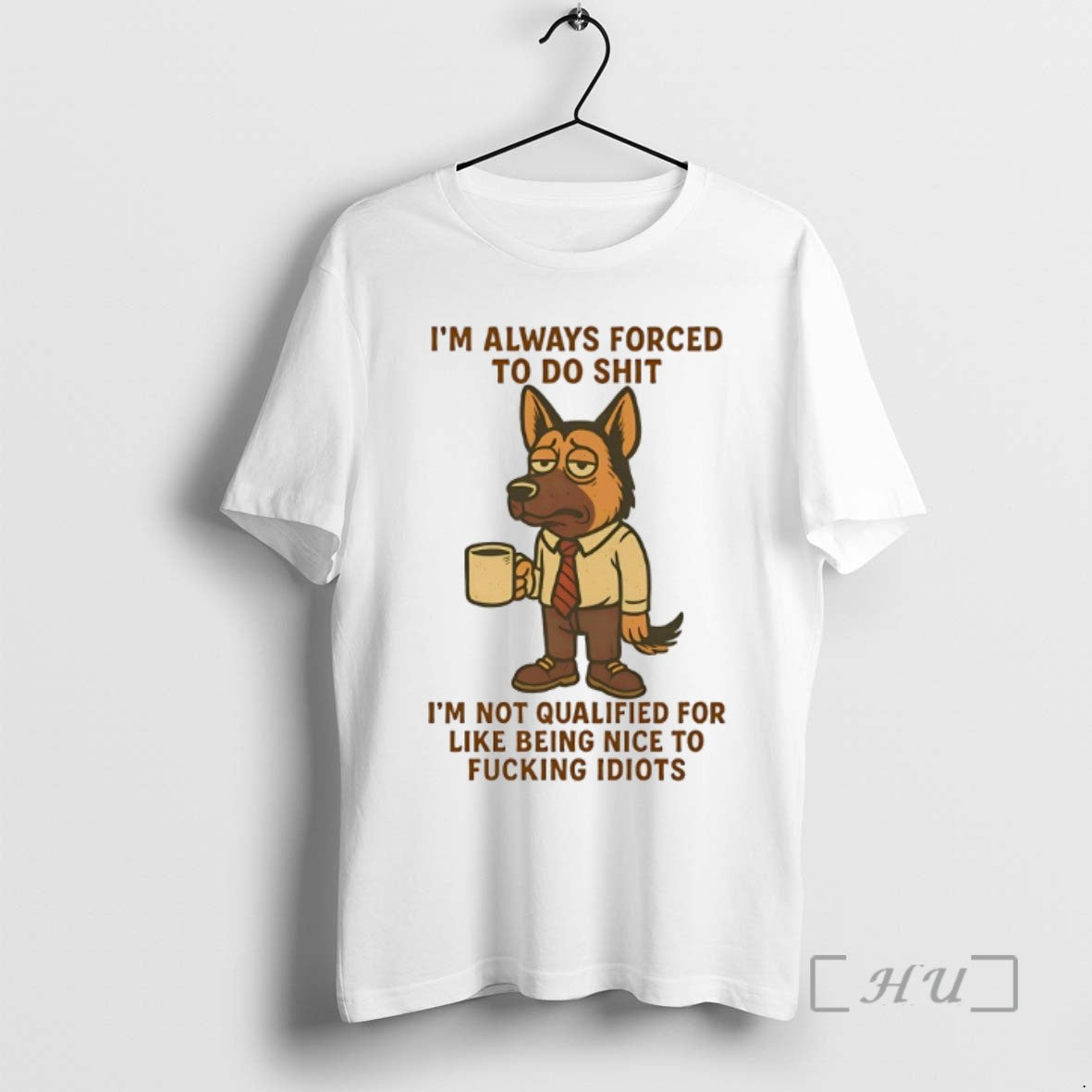 Limited Edition German Shepherd Im Always Forced To Do Shit Im Not Qualified For Like