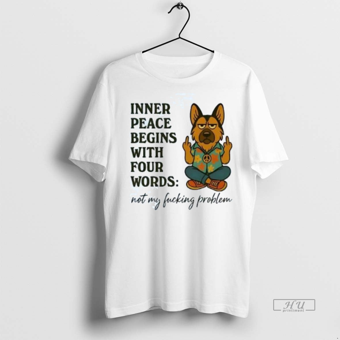 Limited Edition German Shepherd Inner Peace Begins With Four Words Not My Fucking Problem Tee