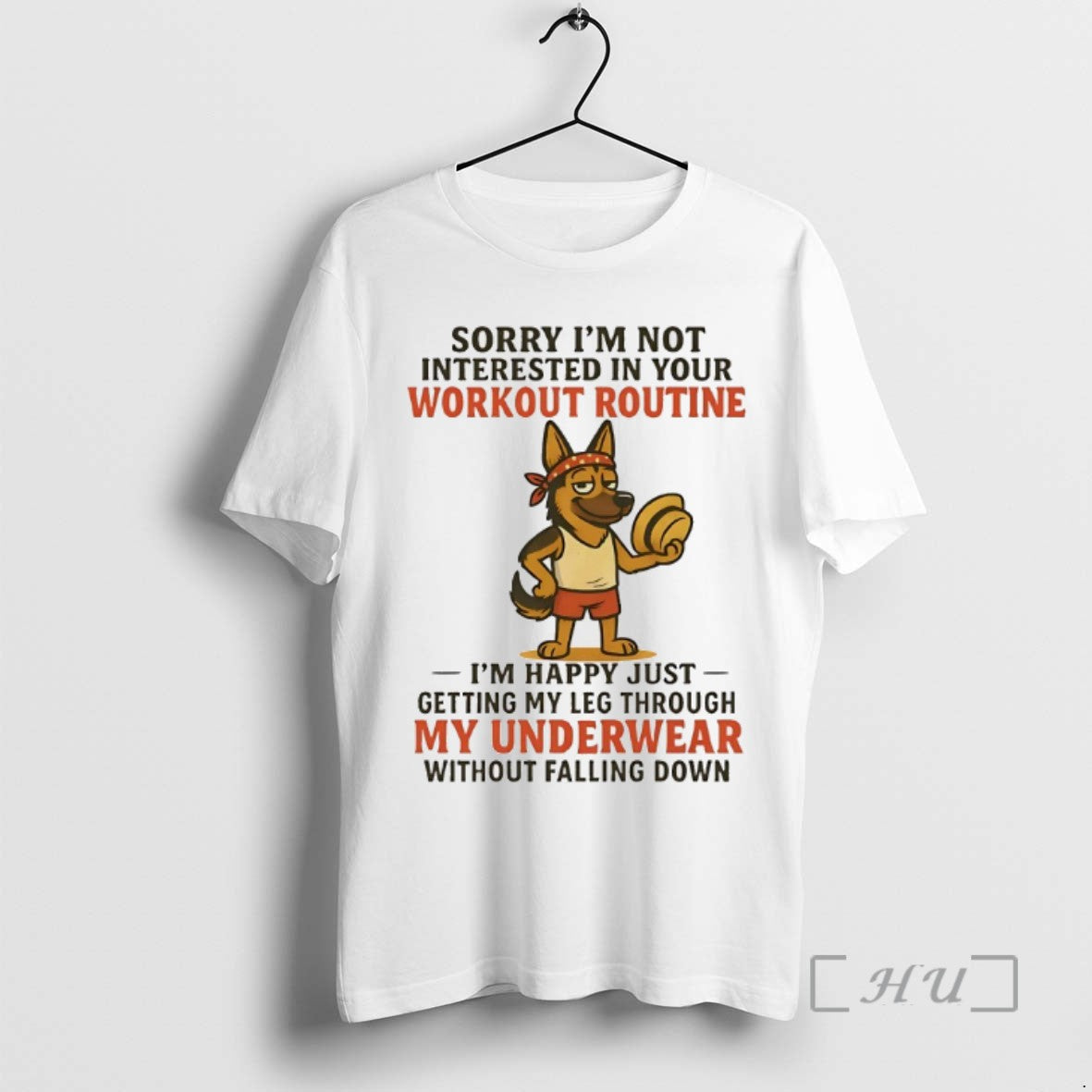 Limited Edition German Shepherd Sorry Im Not Interested In Your Workout Routine Tee Shirt Sweater