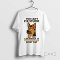 Limited Edition German Shepherd You Cant Fix Stupid But You Can Watch It In Action