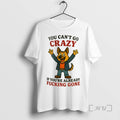 Limited Edition German Shepherd You Cant Go Crazy If Youre Already Fucking Gone