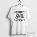 Limited Edition Gordito Pero Guapo Ornaments Tee Shirt Sweater