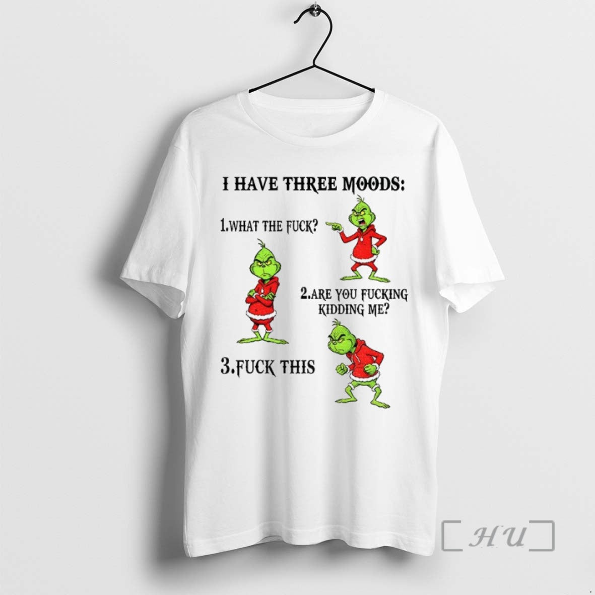 Limited Edition Grinch I Have Three Moods What The Fuck Are You Fucking Kidding Me
