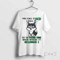 Limited Edition Husky You Call It Ocd I Call It Put The Fucking Thing Tee