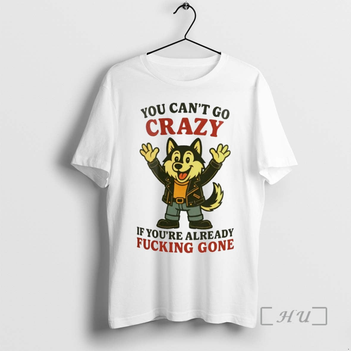 Limited Edition Husky You Cant Go Crazy If Youre Already Fucking Gone Tee Shirt Sweater