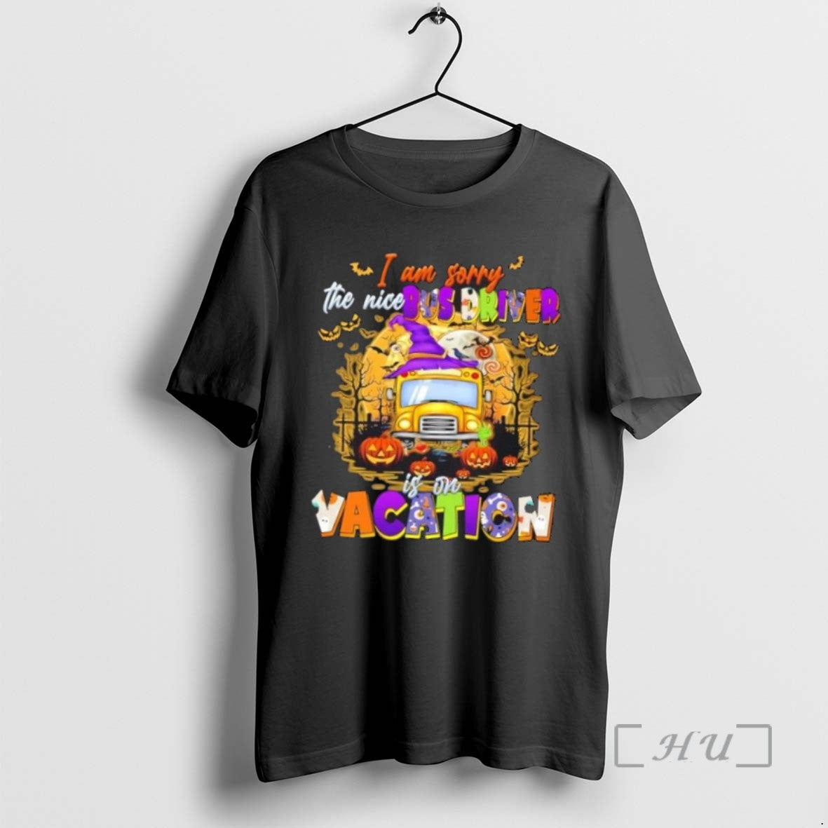 Limited Edition I Am Sorry The Nice Bus Driver Is On Vacation School Bus Halloween