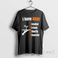 Limited Edition I Have Adhd Alcohol Driven Hilarity Disorder Tee Shirt Sweater