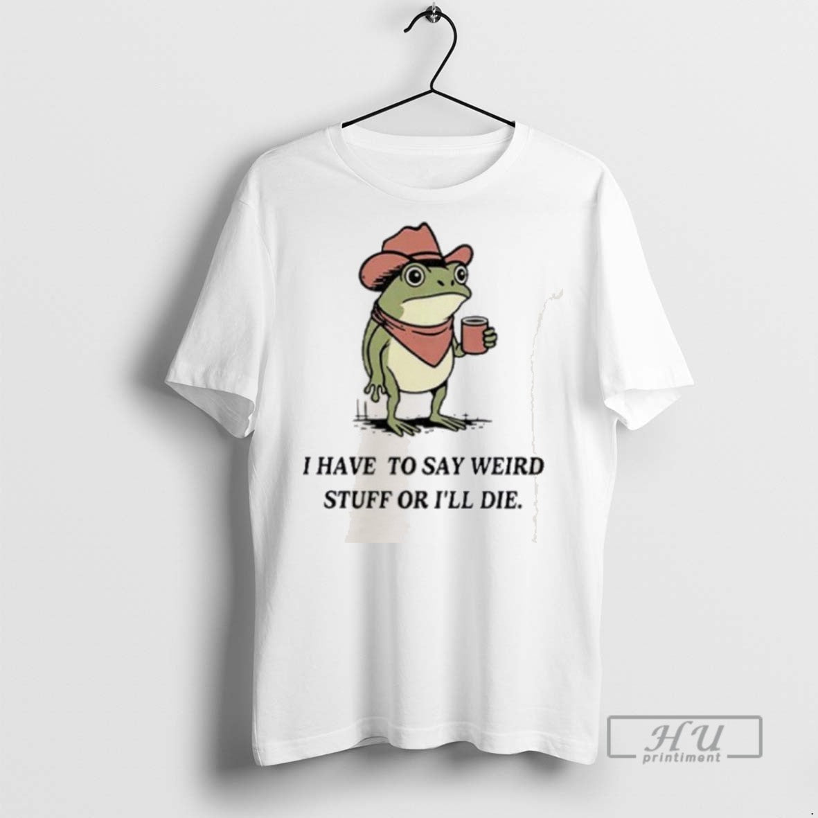 Limited Edition I Have To Say Weird Stuff Or I Will Die Frog Graphic Tee