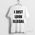 Limited Edition I Just Look Illegal Ornaments Tee Shirt Sweater