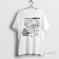 Limited Edition If You Dont Have Wrinkles You Havent Laughed Enough Tee Shirt Sweater
