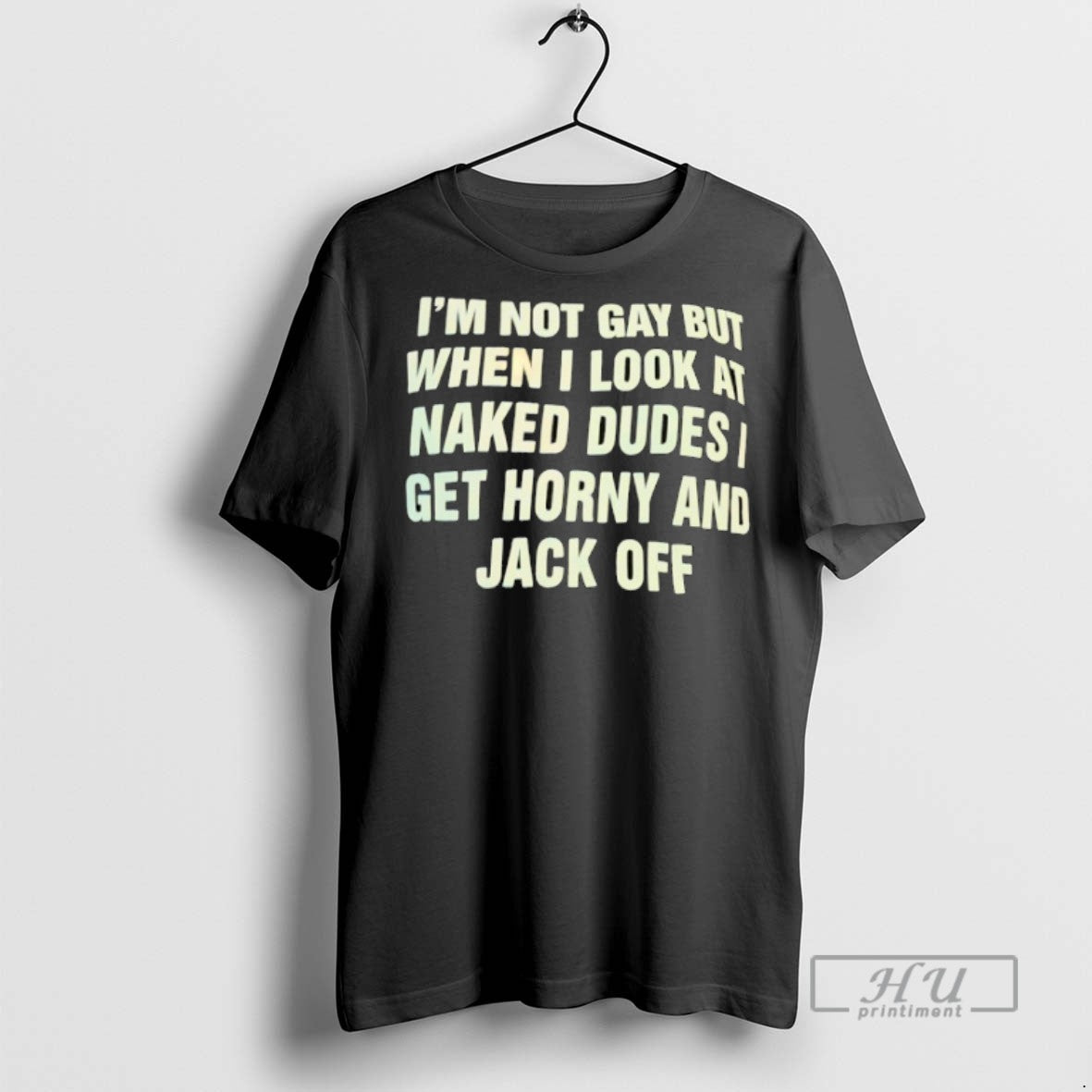 Limited Edition Im Not Gay But When I Look At Naked Dudes I Get Horny