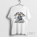 Limited Edition Isnt That John Candy Graphic Tee Shirt Sweatshirt Hoodies