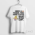 Limited Edition Minion Heres A Tissue You Have A Little Bullshit On Your Lip Tee