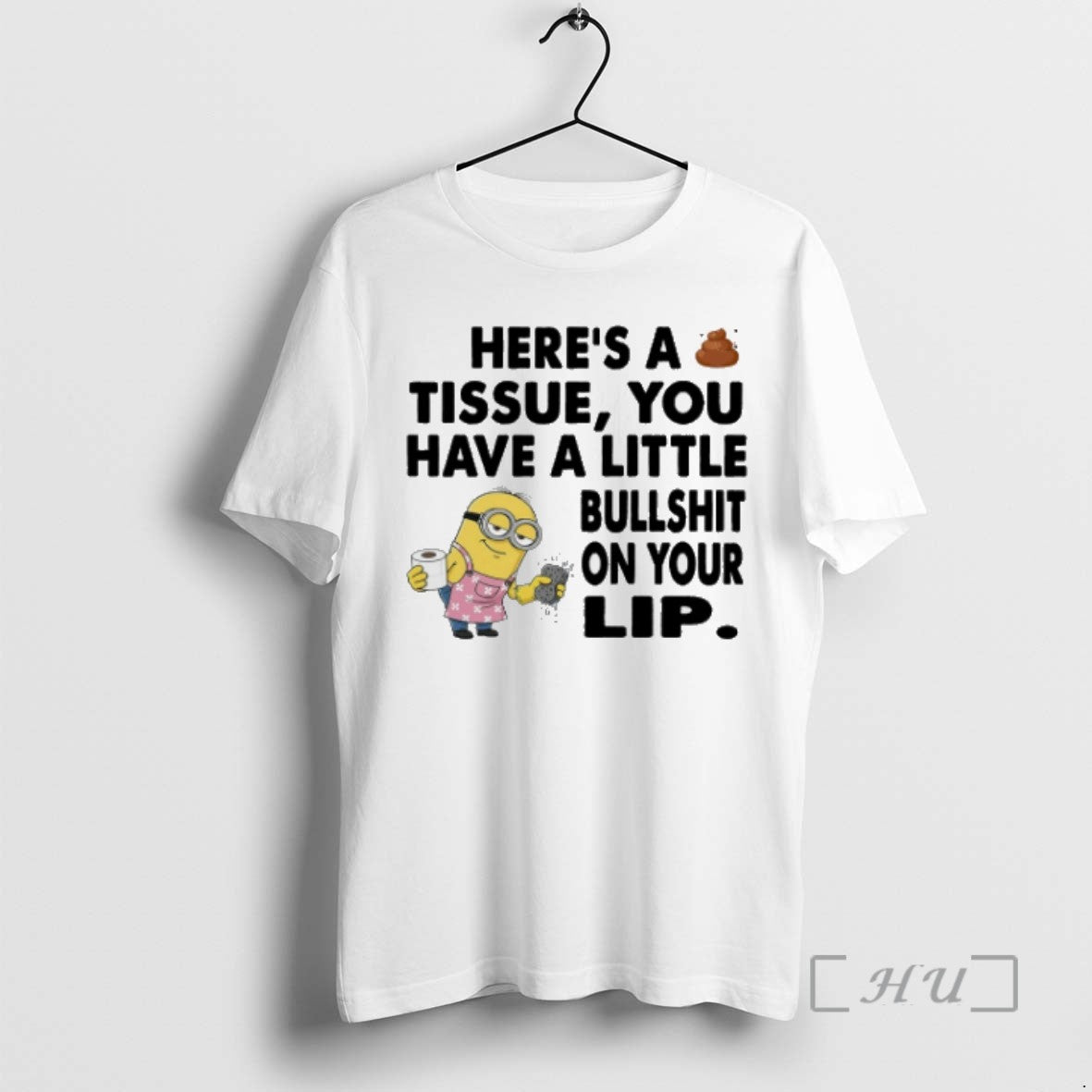 Limited Edition Minion Heres A Tissue You Have A Little Bullshit On Your Lip Tee