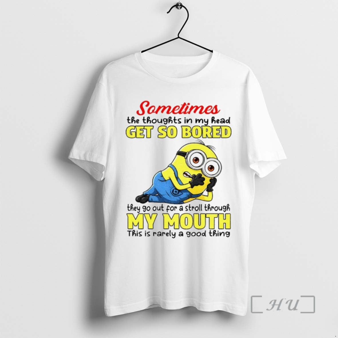 Limited Edition Minion Sometimes The Thoughts In My Head Get So Bored They Go Out