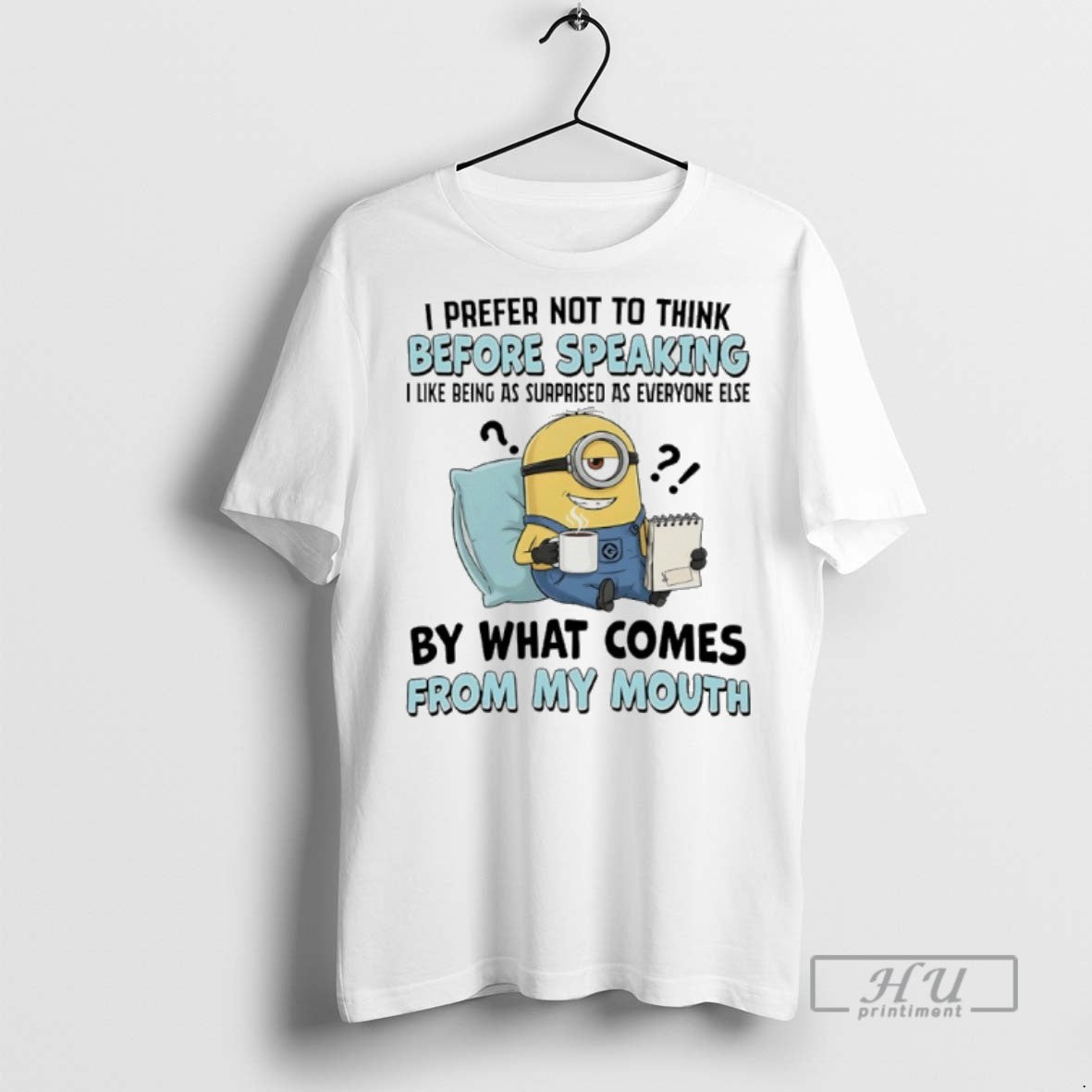 Limited Edition Minions I Prefer Not To Think Before Speaking I Like Being As Surprised