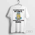 Limited Edition Minions The Hardest Part Of My Job Is Being Nice To Stupid People