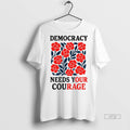 Limited Edition No Kings Protest Democracy Needs Your Courage Tee Shirt Sweater