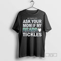Limited Edition No Shave Life Ask Your Mom If My Beard Tickles Graphic