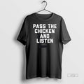 Limited Edition Pass The Chicken And Listen Tee Shirt Sweater