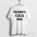 Limited Edition Presidents Are Not Kings Trump Tee Shirt Sweater