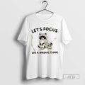 Limited Edition Raccoon Lets Focus On A Wrong Thing Graphic Tee Shirt Sweatshirt Hoodies