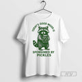 Limited Edition Raccoon Todays Good Mood Is Sponsored By Pickles Graphic Tee Shirt Sweatshirt Hoodies